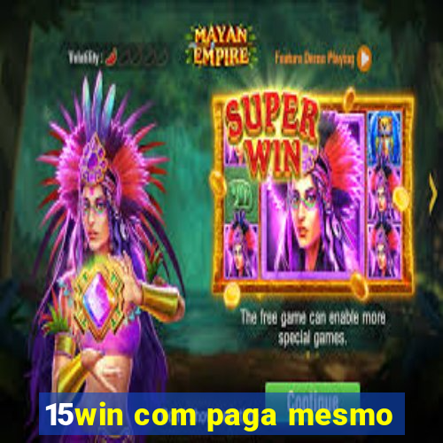 15win com paga mesmo